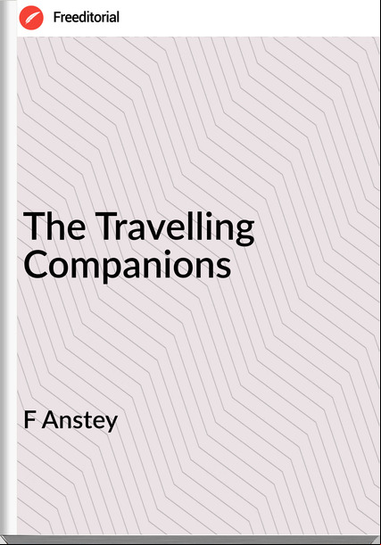 F Anstey The Travelling Companions