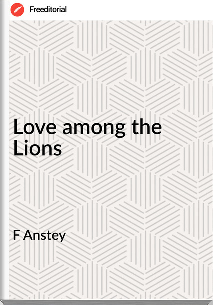 F Anstey - Love among the Lions