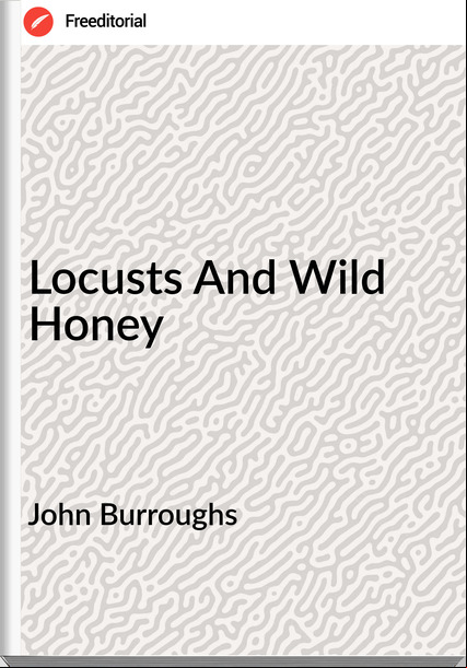 John Burroughs - Locusts And Wild Honey