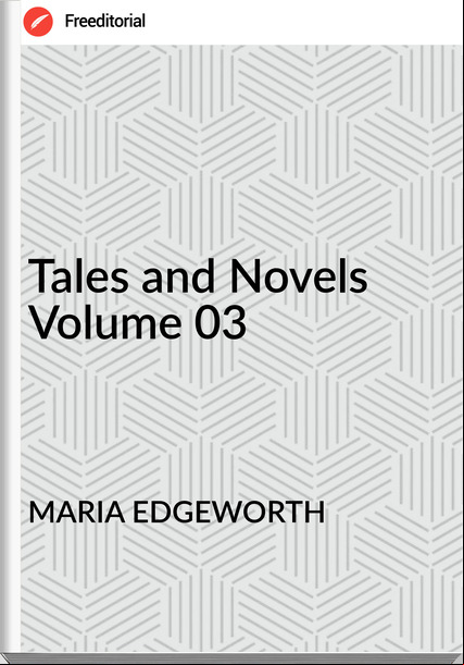 MARIA EDGEWORTH - Tales and Novels Volume 03
