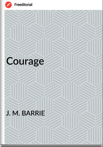 J. M. BARRIE Courage