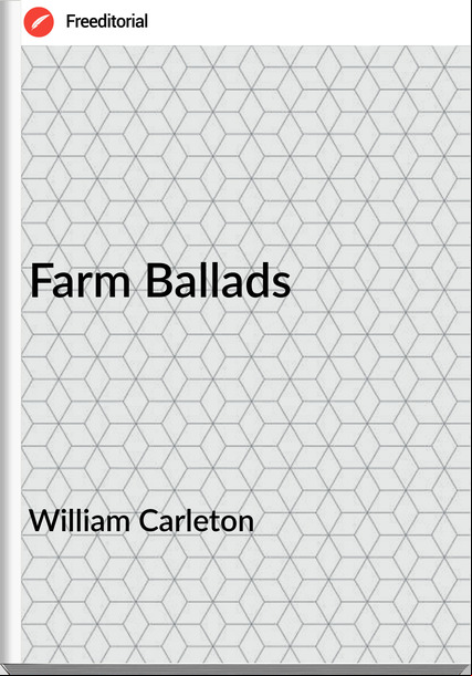 William Carleton - Farm Ballads