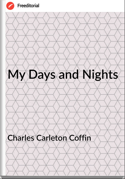 Charles Carleton Coffin - My Days and Nights