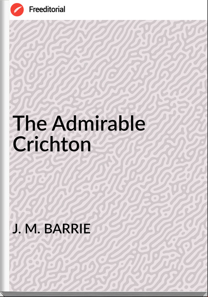 J. M. BARRIE The irable Crichton