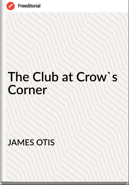 JAMES OTIS The Club at Crow's Corner