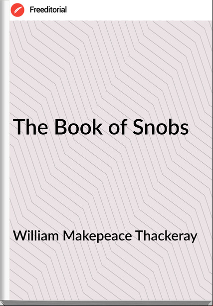 William Makepeace Thackeray - The Book of Snobs