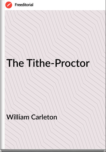 William Carleton - The Tithe-Proctor