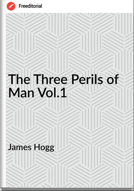 James Hogg The Three Perils of Man Vol.1