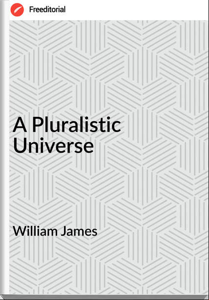 William James - A Pluralistic Universe