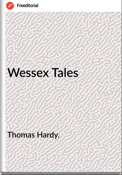 Thomas Hardy. - Wessex Tales