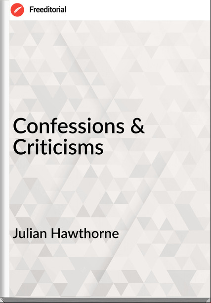 Julian Hawthorne Confessions & Criticisms