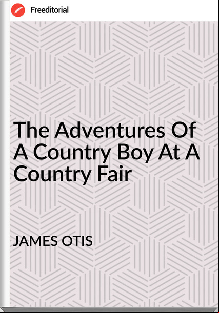 JAMES OTIS The Adventures Of A Country Boy At A Country Fair