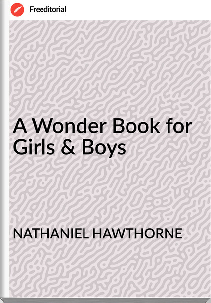 NATHANIEL HAWTHORNE - A Wonder Book for Girls & Boys
