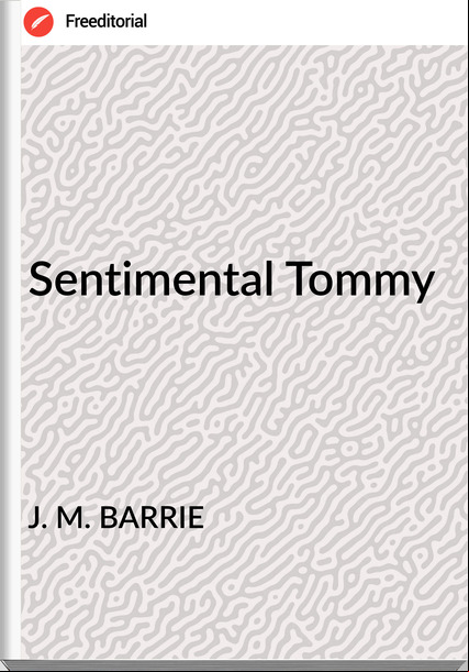 J. M. BARRIE Sentimental Tommy