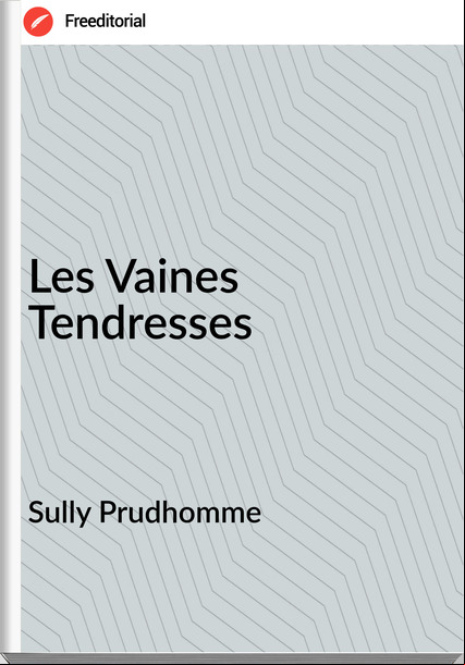 Sully Prudhomme - Les Vaines Tendresses