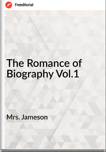 Mrs. Jameson - The Romance of Biography Vol.1