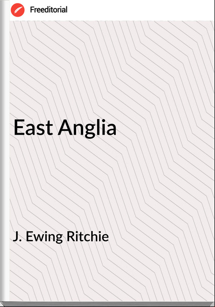 J. Ewing Ritchie East Anglia