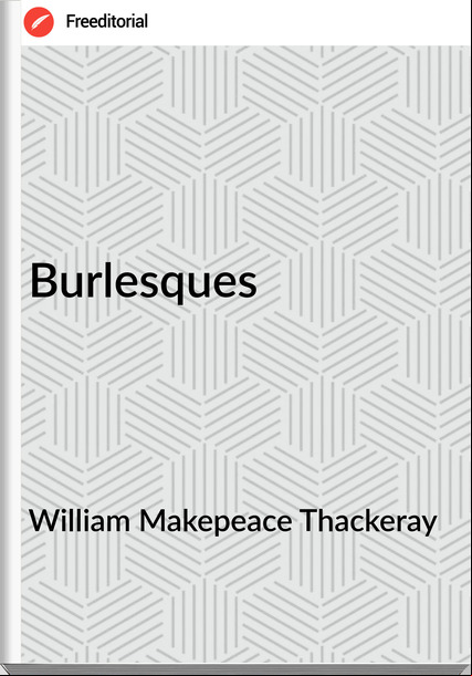 William Makepeace Thackeray Burlesques