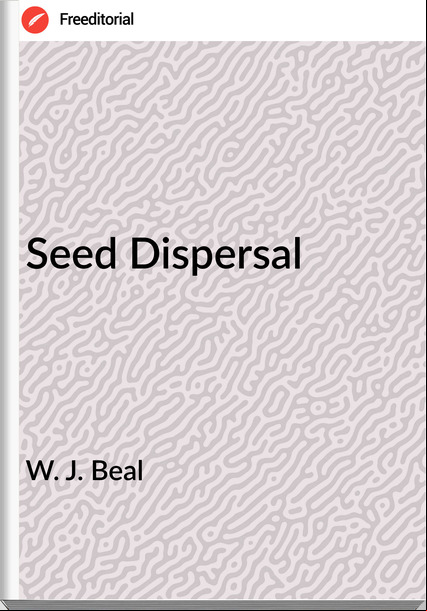 W. J. Beal - Seed Dispersal