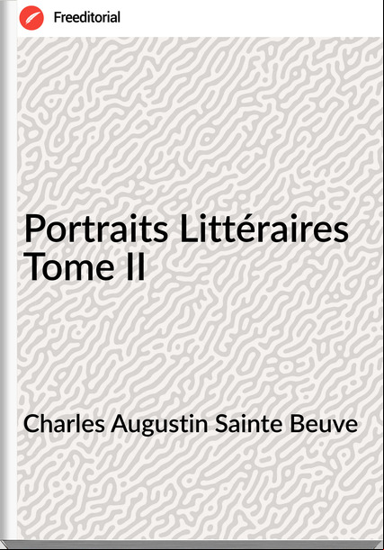 Charles Augustin Sainte Beuve - Portraits Littéraires Tome II