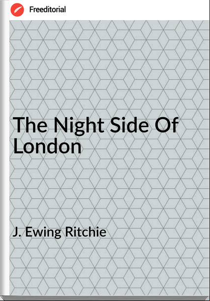 J. Ewing Ritchie The Night Side Of London