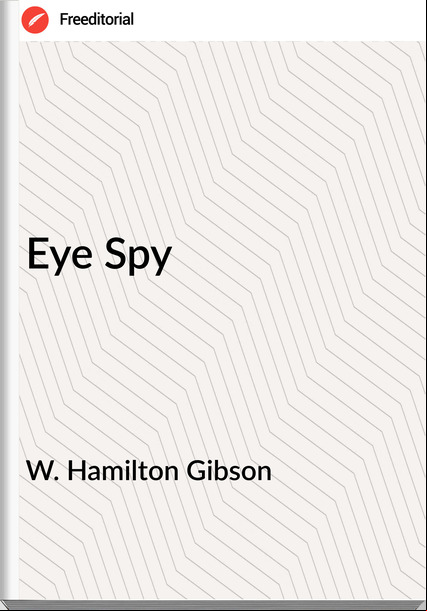 W. Hamilton Gibson Eye Spy