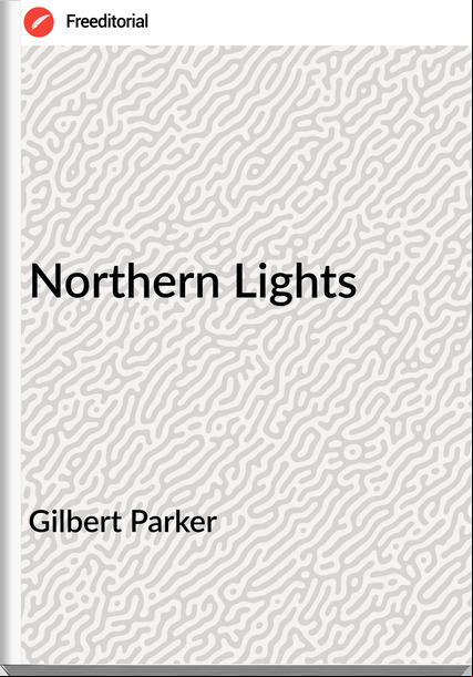 Gilbert Parker Northern Lights