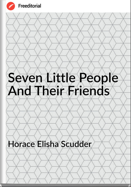 Horace Elisha Scudder Seven Little People And Their Friends