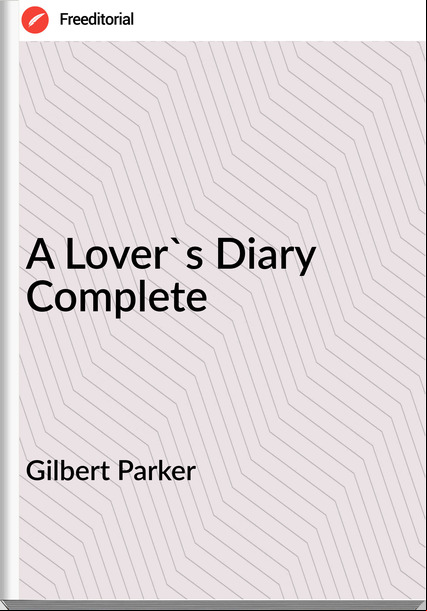 Gilbert Parker - A Lover's Diary Complete
