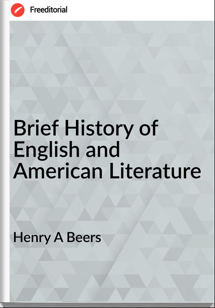 Henry A Beers - Brief History of English and American Literature