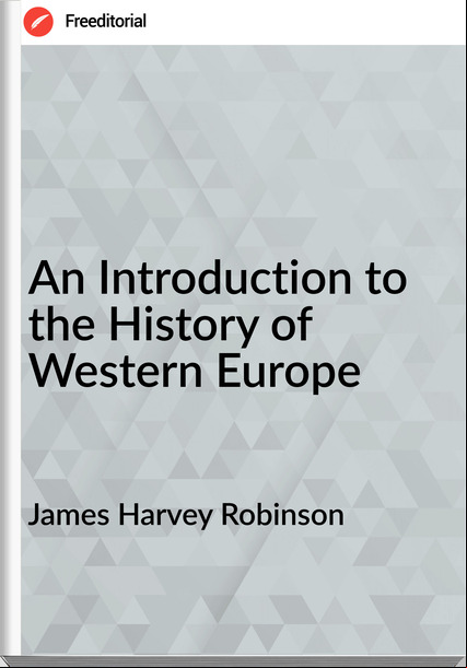 James Harvey Robinson - An Introduction to the History of Western Europe