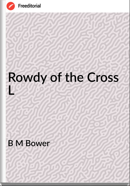 B M Bower - Rowdy of the Cross L