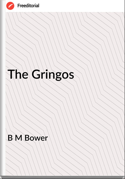 B M Bower - The Gringos