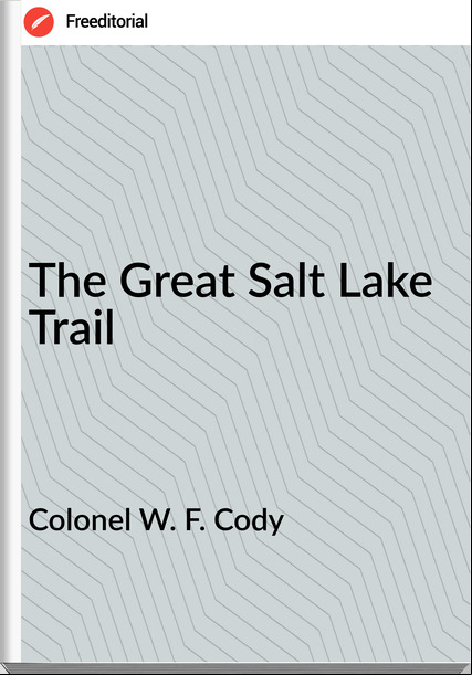 Colonel W. F. Cody The Great Salt Lake Trail