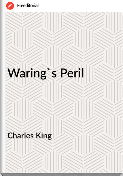 Charles King - Waring's Peril