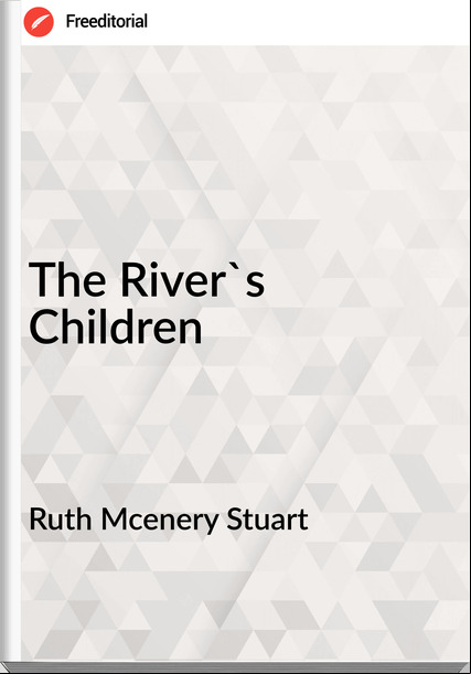 Ruth Mcenery Stuart - The River's Children