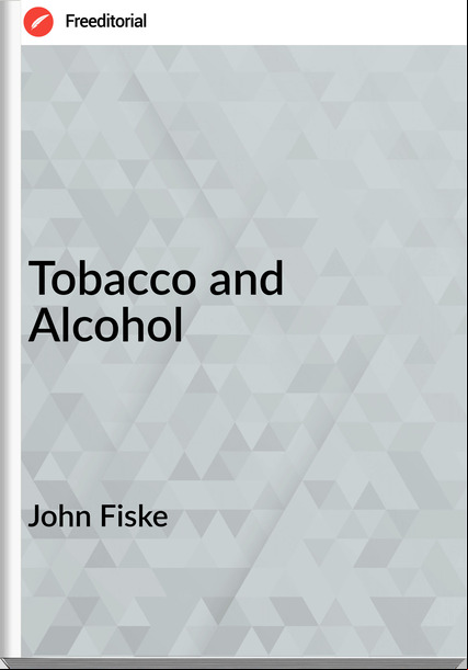 John Fiske - Tobacco and Alcohol
