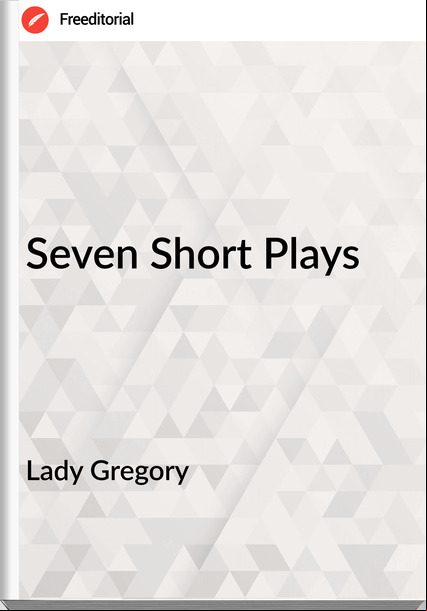 Lady Gregory - Seven Short Plays