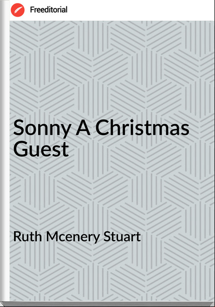 Ruth Mcenery Stuart - Sonny A Christmas Guest