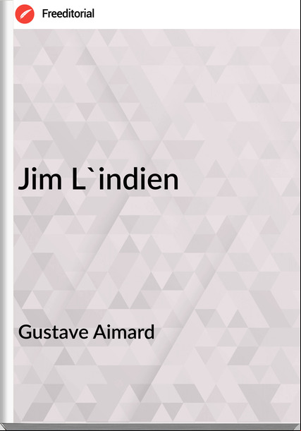 Gustave Aimard - Jim L'indien