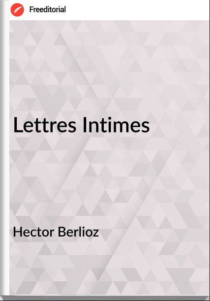 Hector Berlioz Lettres Intimes
