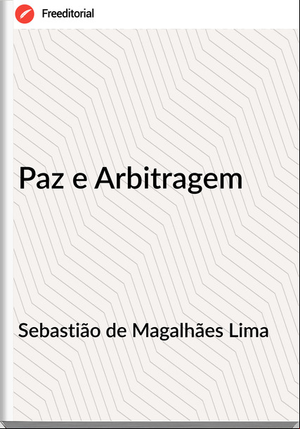 Sebastião de Magalhães Lima - Paz e Arbitragem