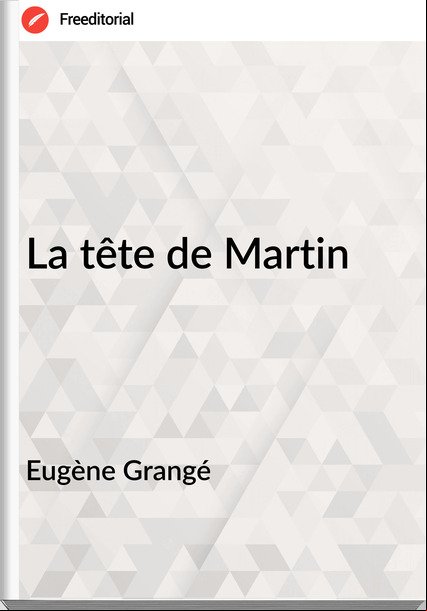 Eugène Grangé - La tête de Martin