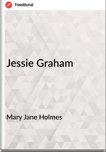 Mary Jane Holmes Jessie Graham