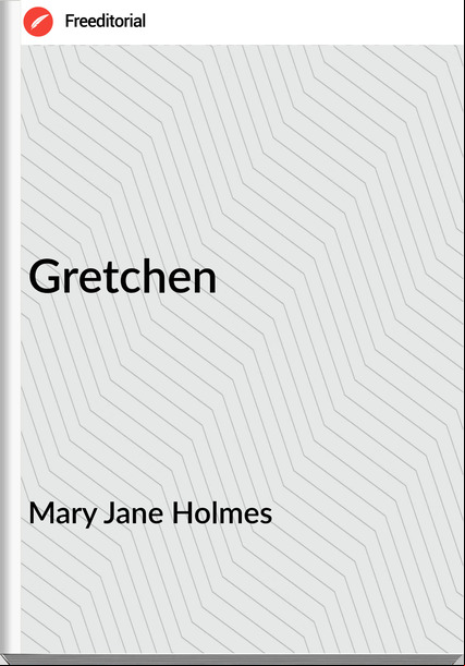 Mary Jane Holmes Gretchen