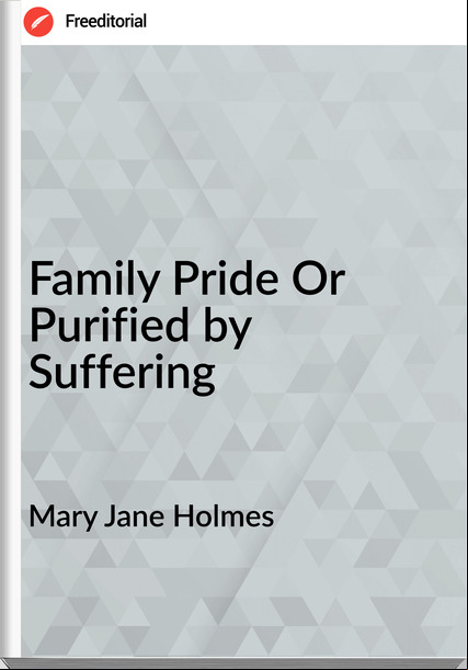Mary Jane Holmes Family Pride Or Purified by Suffering