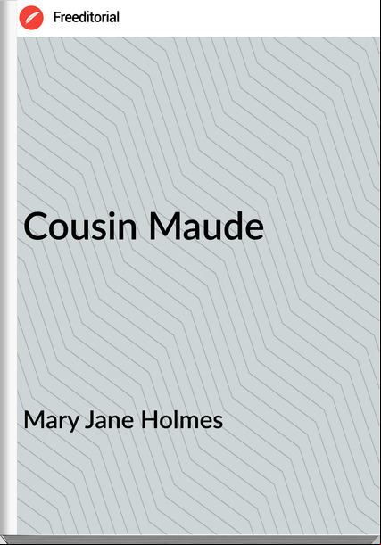 Mary Jane Holmes Cousin Maude