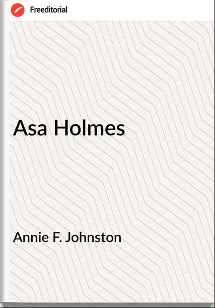 Annie F. Johnston Asa Holmes