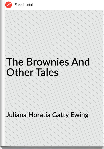 Juliana Horatia Gatty Ewing The Brownies And Other Tales