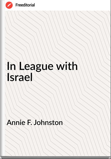 Annie F. Johnston - In League with Israel